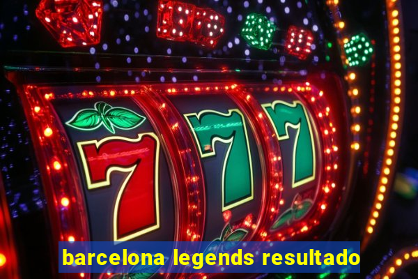 barcelona legends resultado